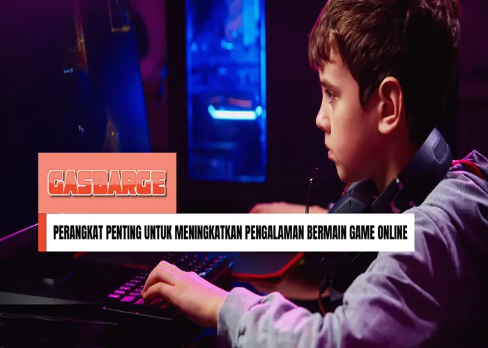 Perangkat Penting Untuk Meningkatkan Pengalaman Bermain Game Online